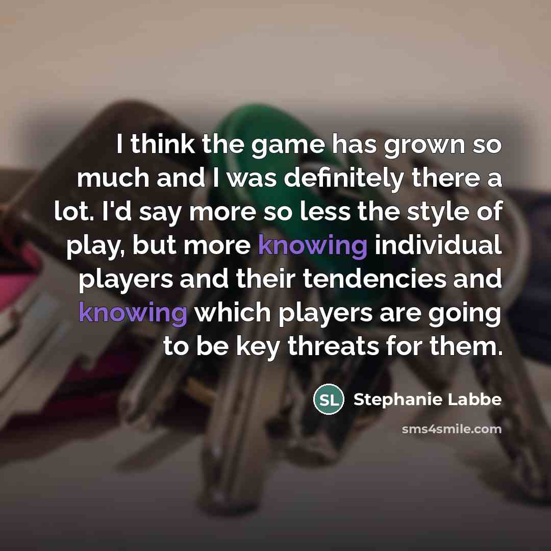 “I think the game has grown so much and I…” quote by Stephanie Labbe