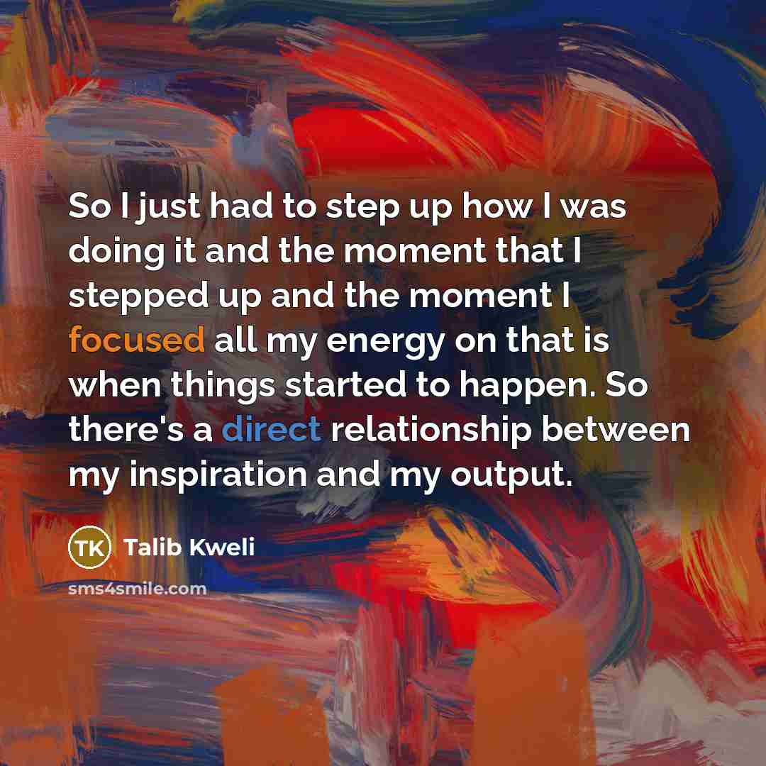 “So I just had to step up how I was…” quote by Talib Kweli