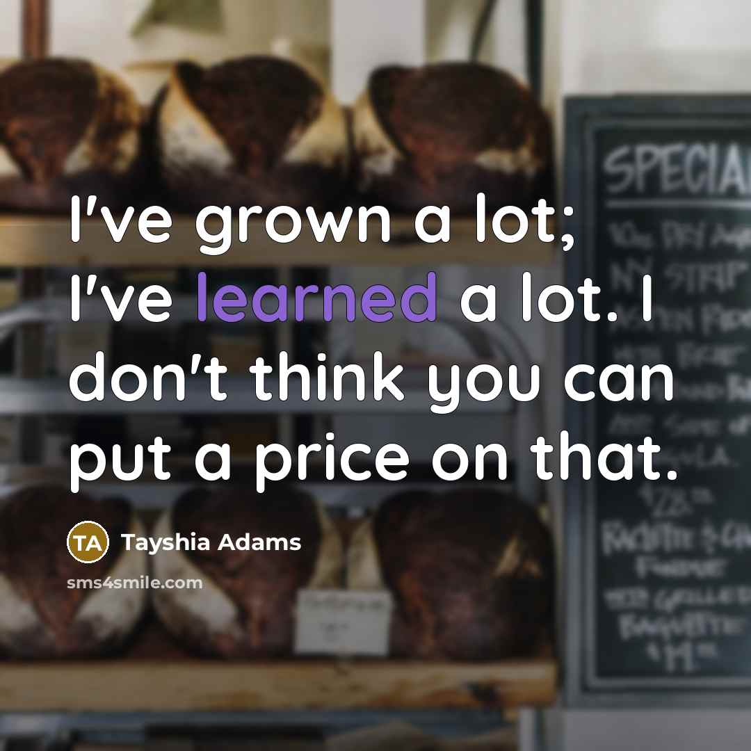 “I've grown a lot; I've learned a lot. I don't…” quote by Tayshia Adams