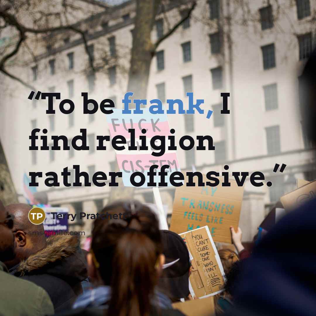 “To be frank, I find religion rather offensive.” quote by Terry Pratchett
