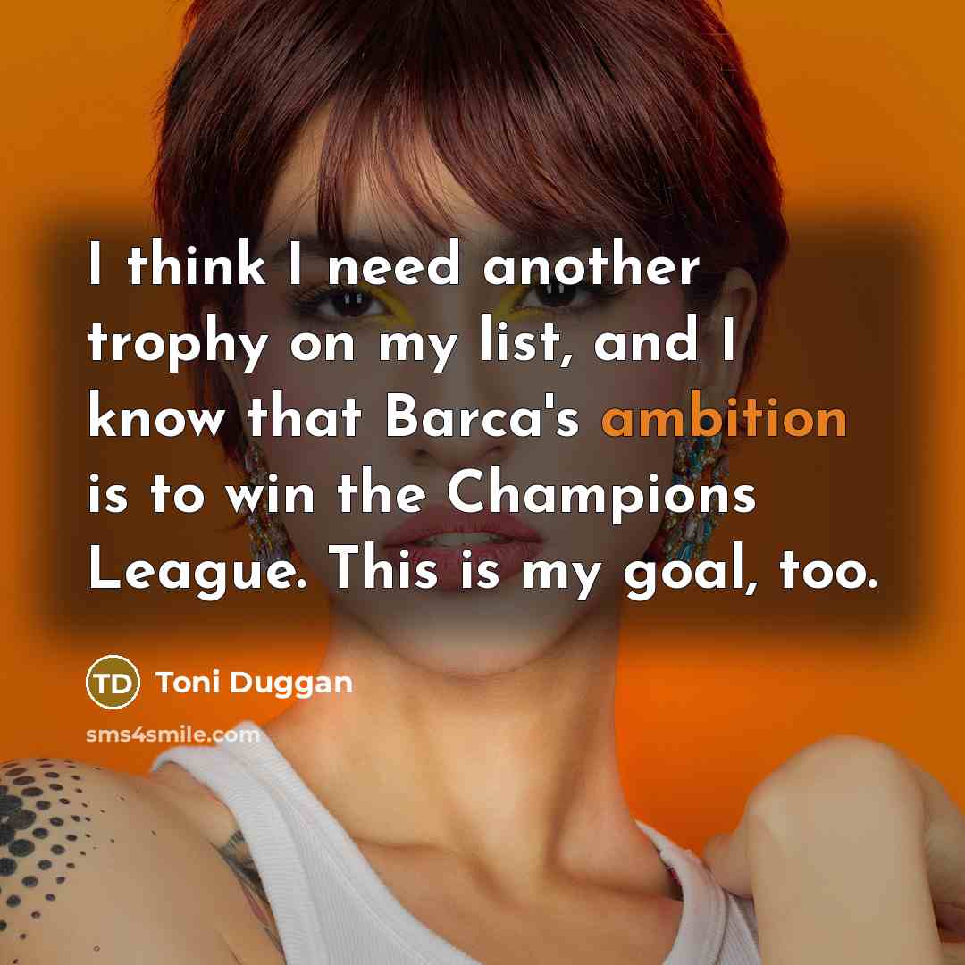 “I think I need another trophy on my list, and…” quote by Toni Duggan