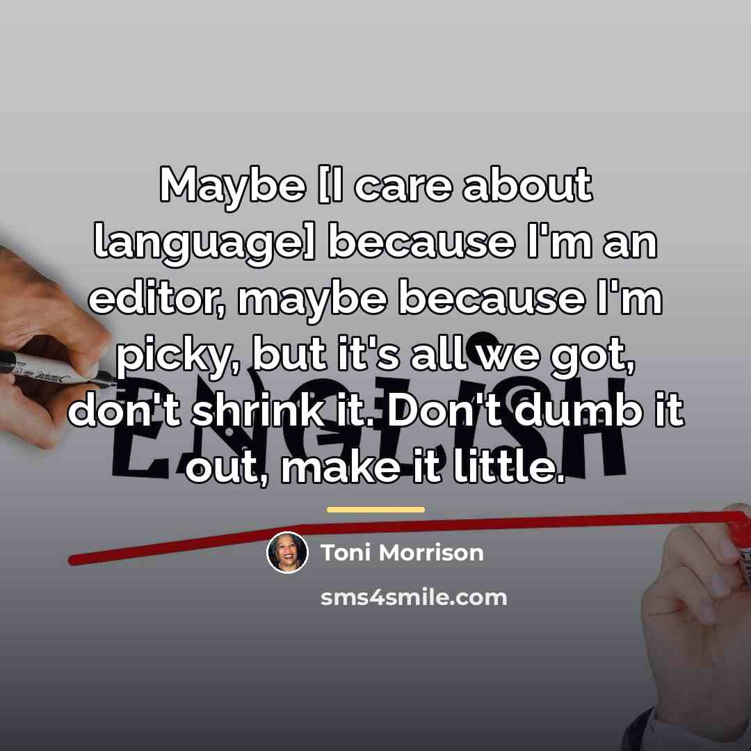 “Maybe [I care about language] because I'm an editor, maybe…” quote by Toni Morrison