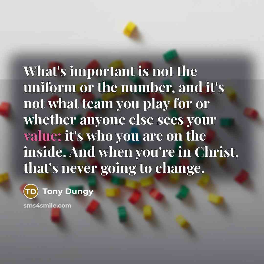“What's important is not the uniform or the number, and…” quote by Tony Dungy