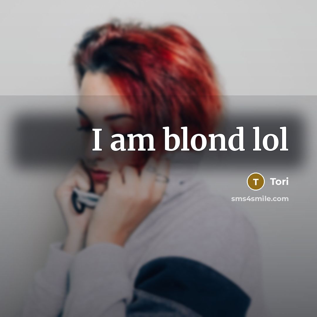 “I am blond lol” quote by Tori