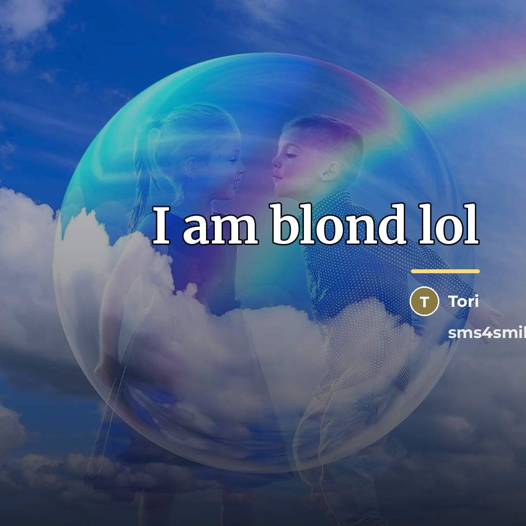 “I am blond lol…” quote by Tori