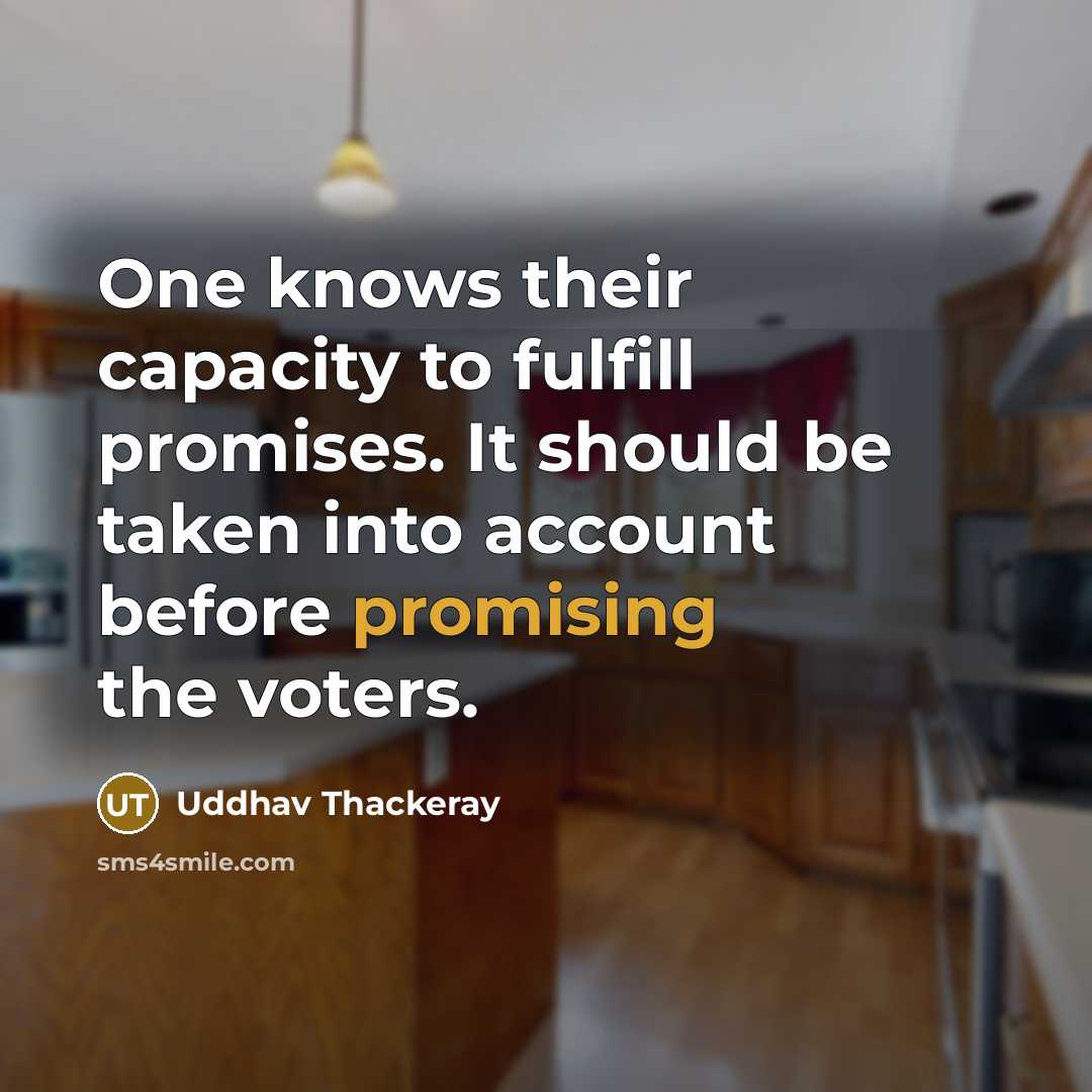 “One knows their capacity to fulfill promises. It should be…” quote by Uddhav Thackeray
