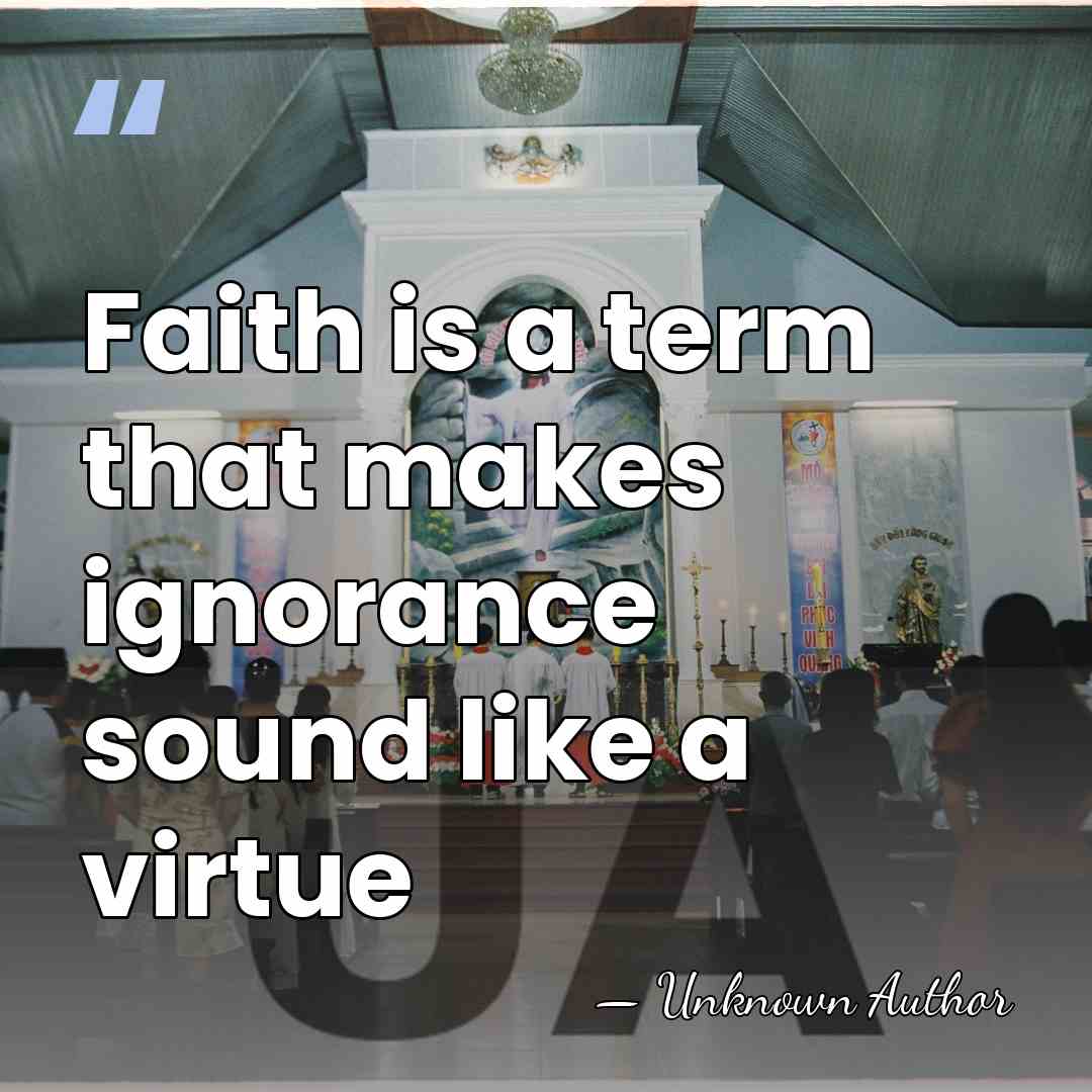 Faith is a term that makes ignorance sound like a virtue - Anthony Provenzano