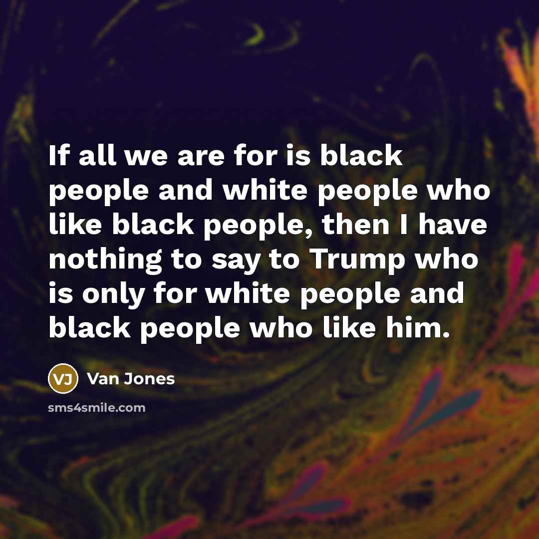 “If all we are for is black people and white…” quote by Van Jones