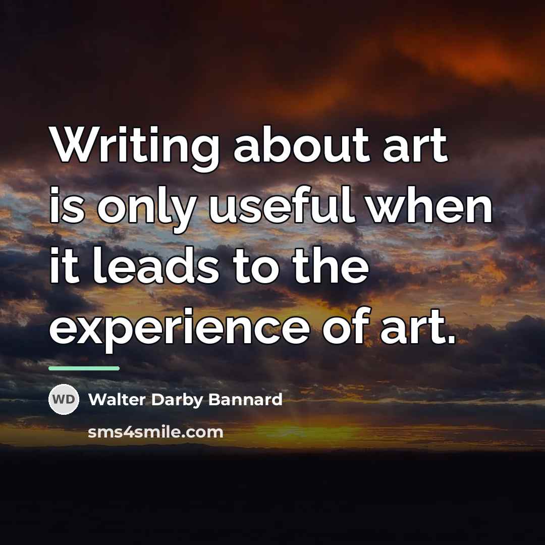 “Writing about art is only useful when it leads to…” quote by Walter Darby Bannard
