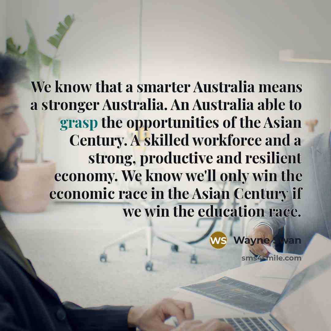 “We know that a smarter Australia means a stronger Australia.…” quote by Wayne Swan