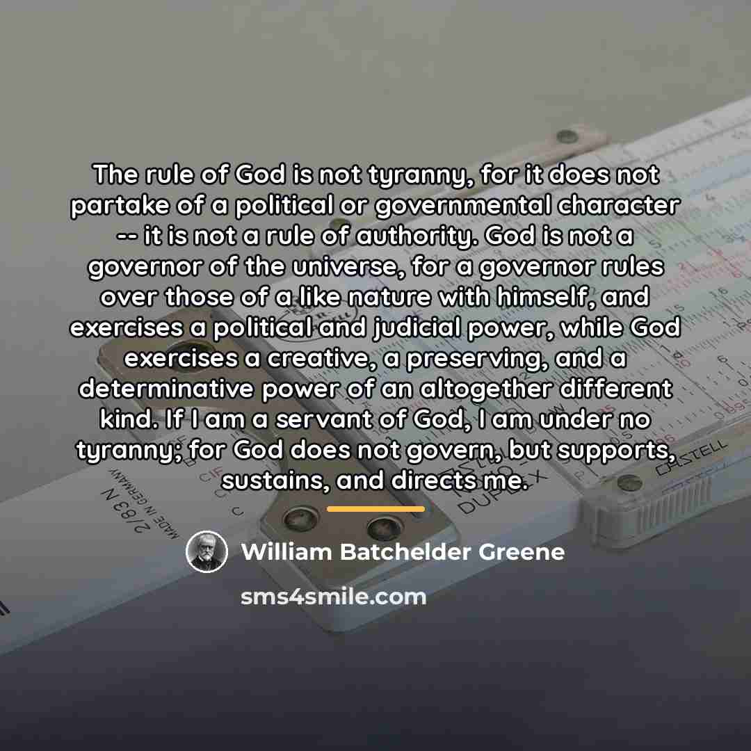 “The rule of God is not tyranny, for it does…” quote by William Batchelder Greene