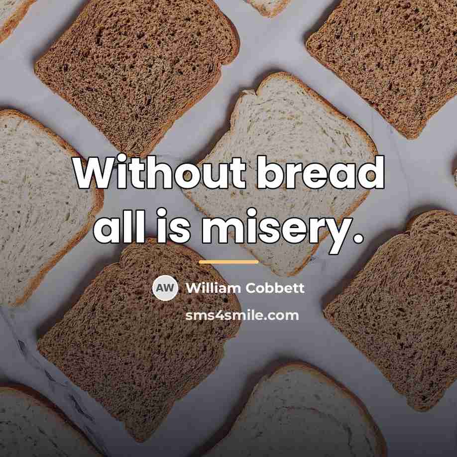 “Without bread all is misery.…” quote by William Cobbett