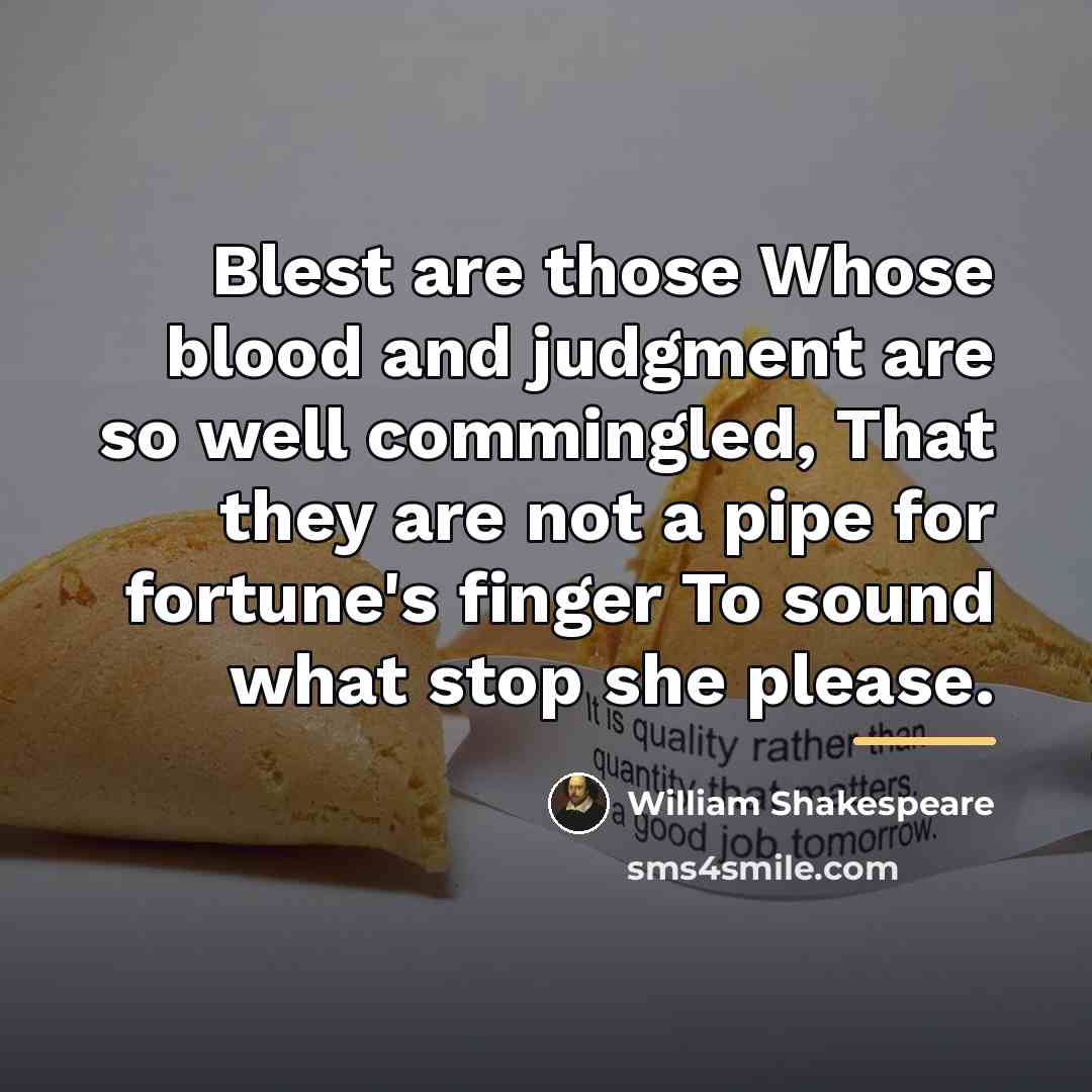 “Blest are those Whose blood and judgment are so well…” quote by William Shakespeare