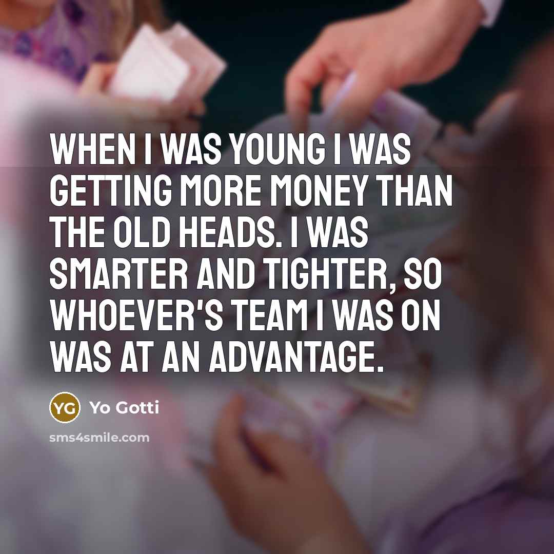 “When I was young I was getting more money than…” quote by Yo Gotti