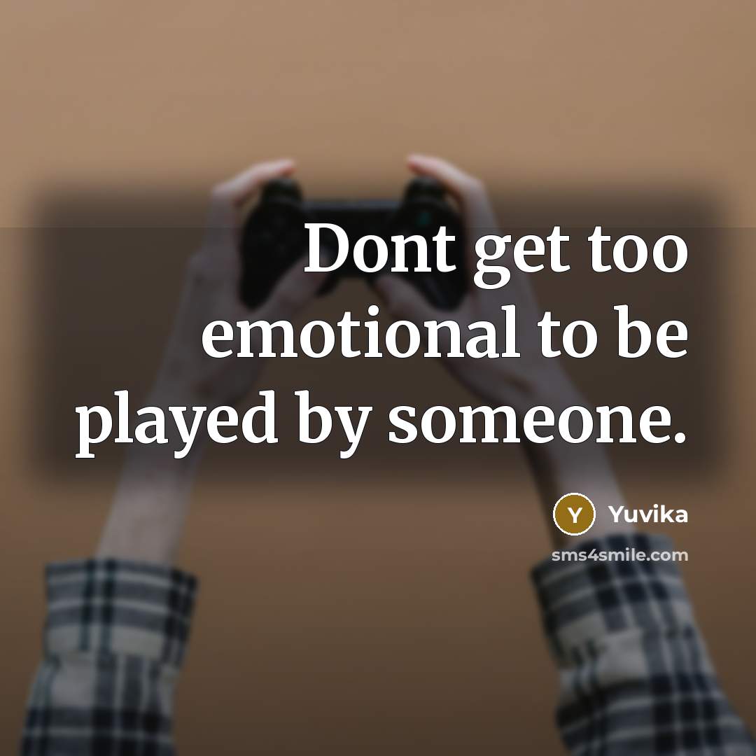 “Dont get too emotional to be played by someone.…” quote by Yuvika