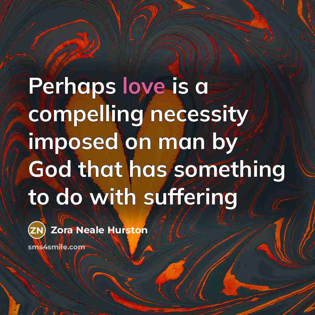 “Perhaps love is a compelling necessity imposed on man by…” quote by Zora Neale Hurston