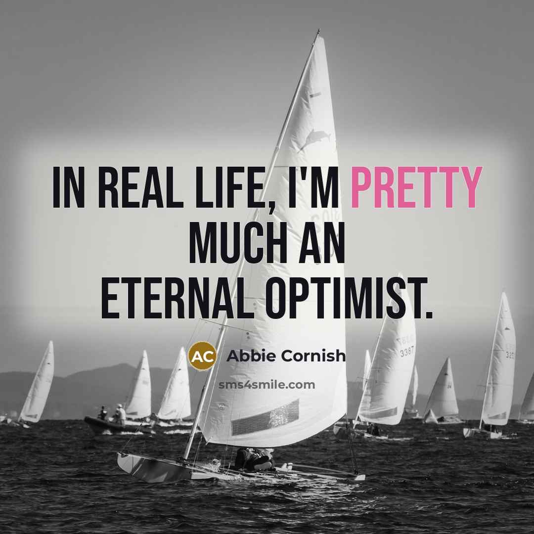 “In real life, I'm pretty much an eternal optimist.…” quote by Abbie Cornish
