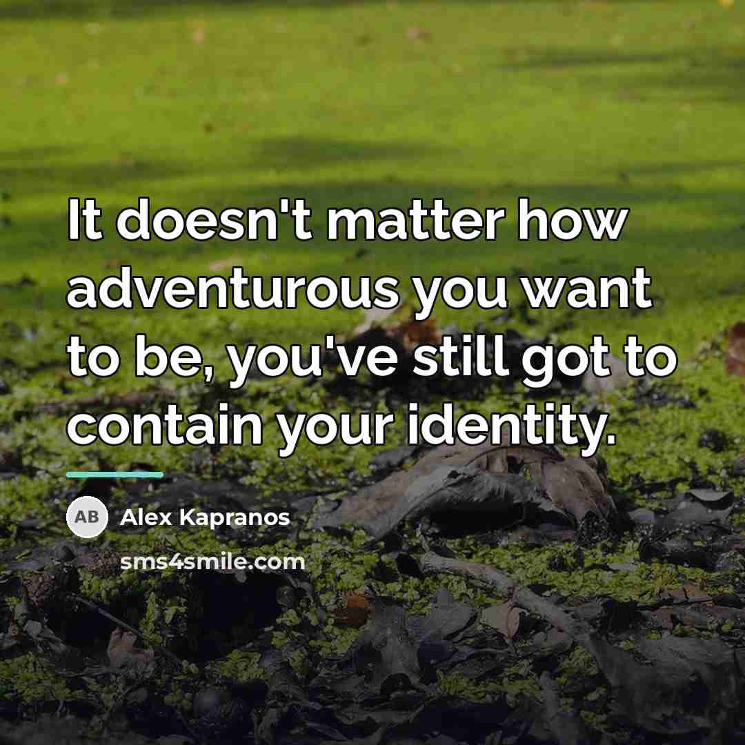 “It doesn't matter how adventurous you want to be, you've…” quote by Alex Kapranos