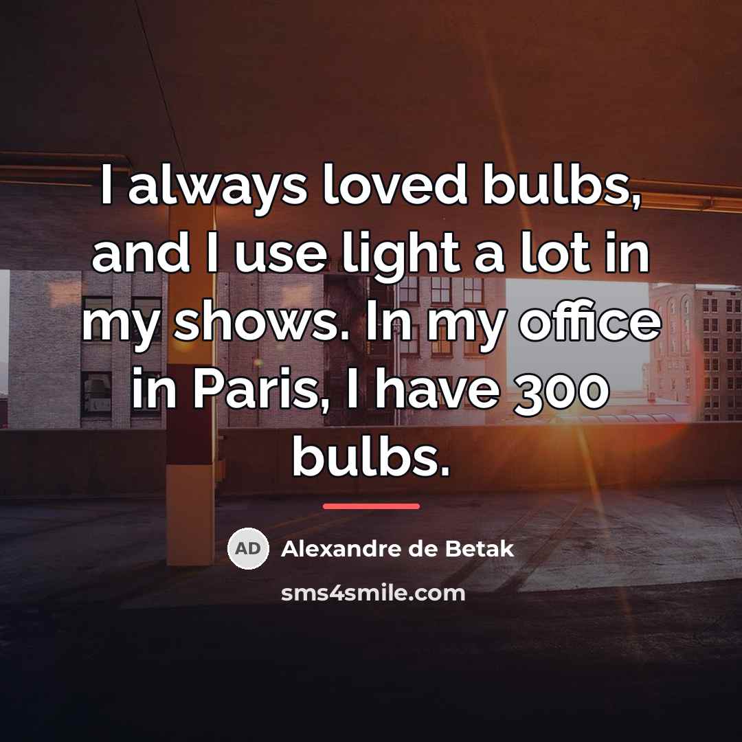 “I always loved bulbs, and I use light a lot…” quote by Alexandre de Betak