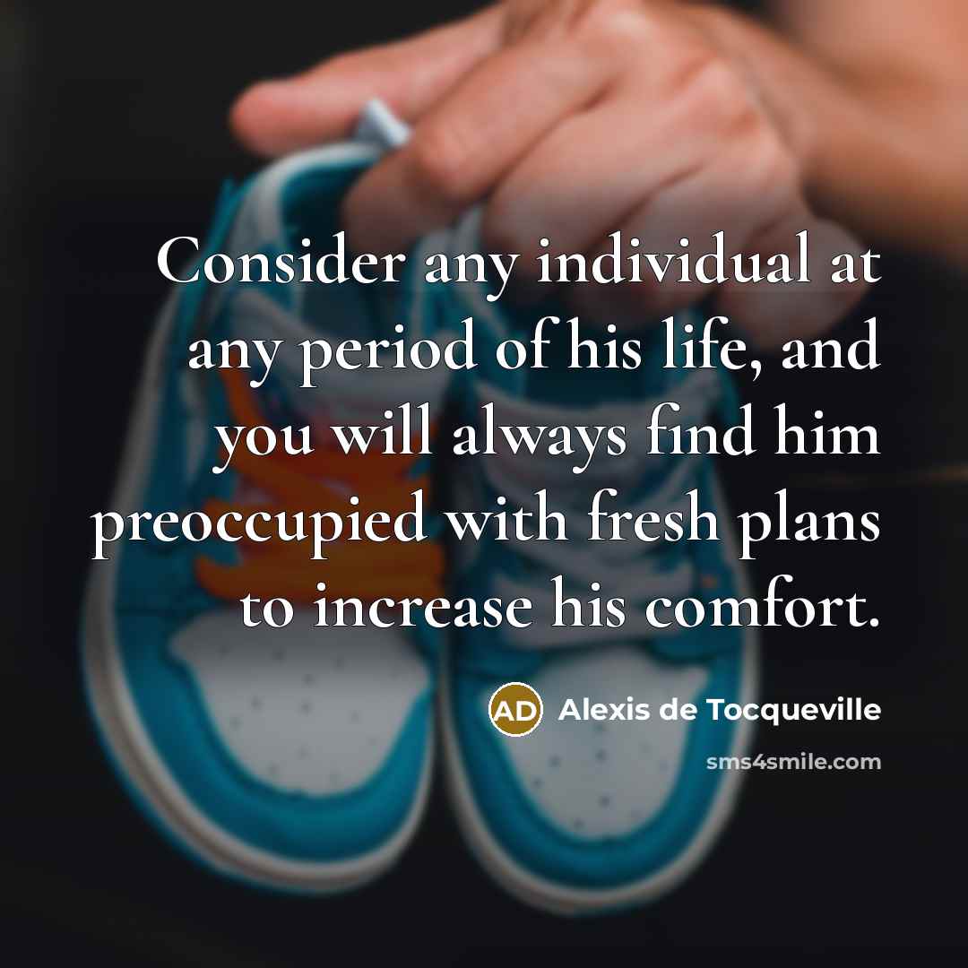 “Consider any individual at any period of his life, and…” quote by Alexis de Tocqueville