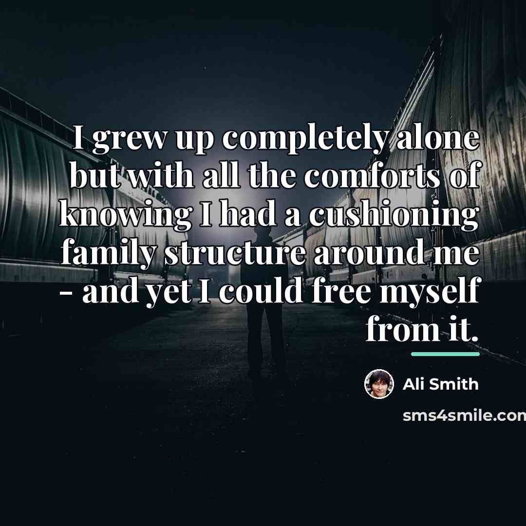 “I grew up completely alone but with all the comforts…” quote by Ali Smith