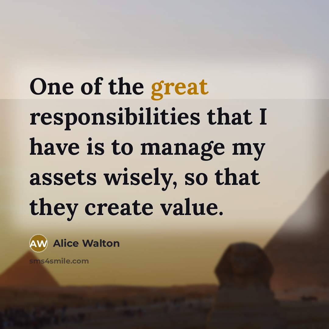 “One of the great responsibilities that I have is to…” quote by Alice Walton