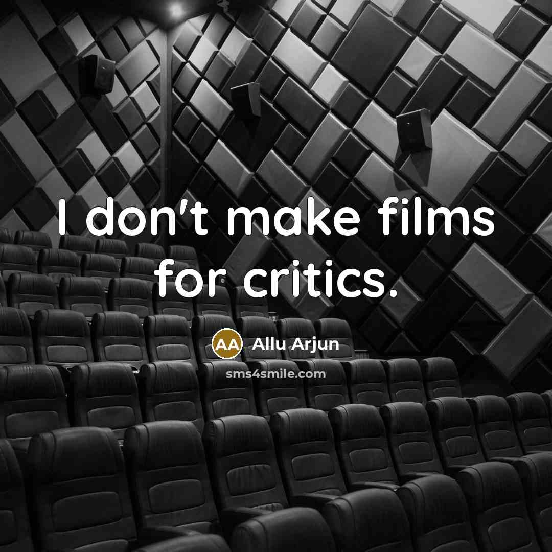 “I don't make films for critics.…” quote by Allu Arjun