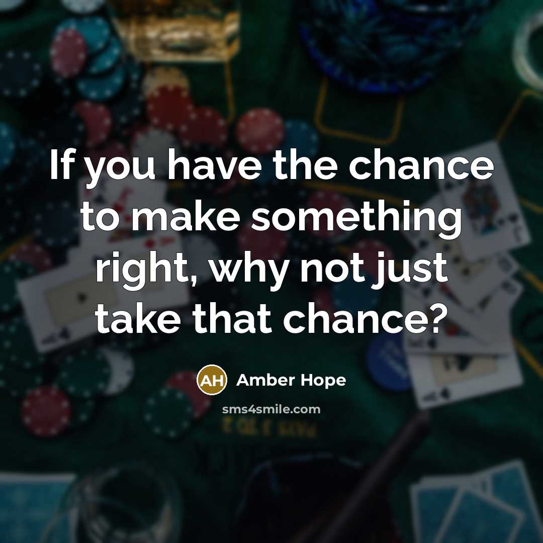 “If you have the chance to make something right, why…” quote by Amber Hope