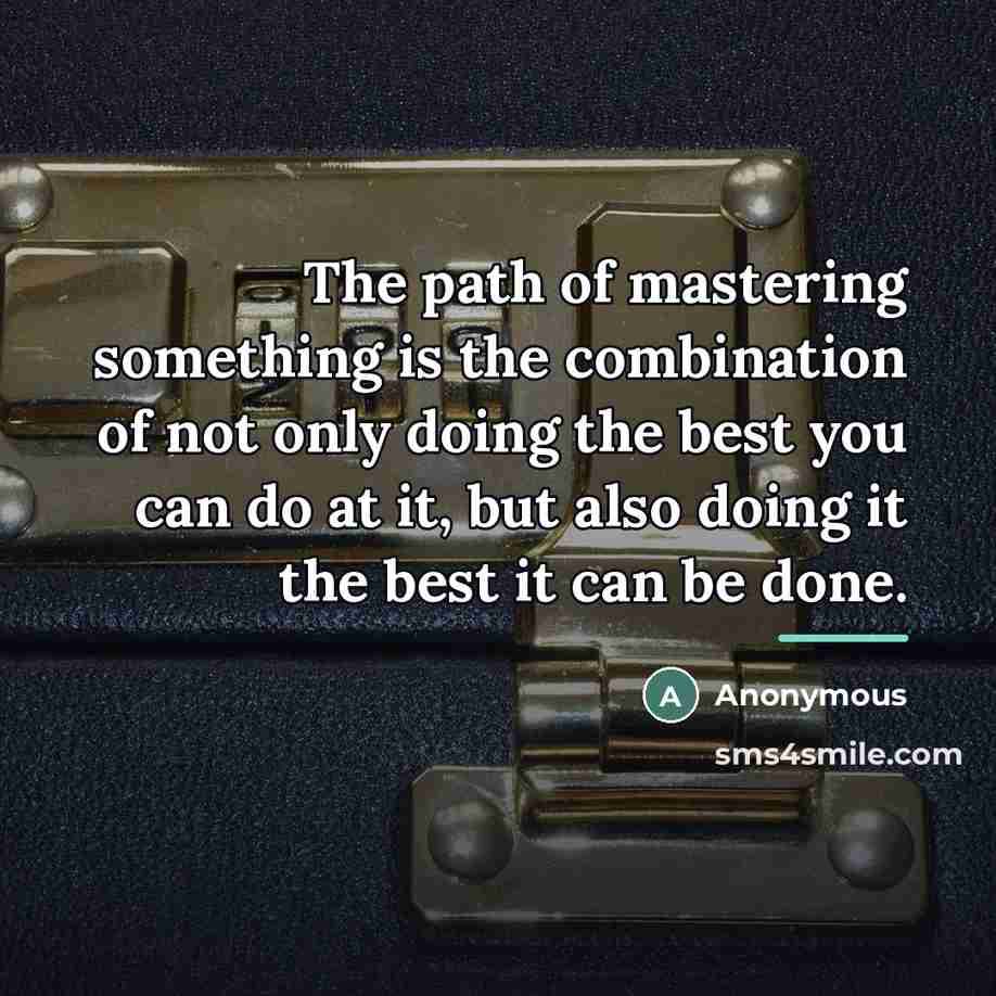 “The path of mastering something is the combination of not…” quote by Anonymous