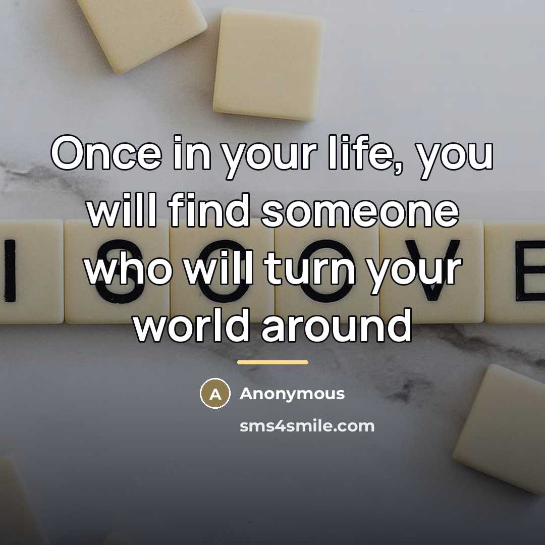 “Once in your life, you will find someone who will…” quote by Anonymous