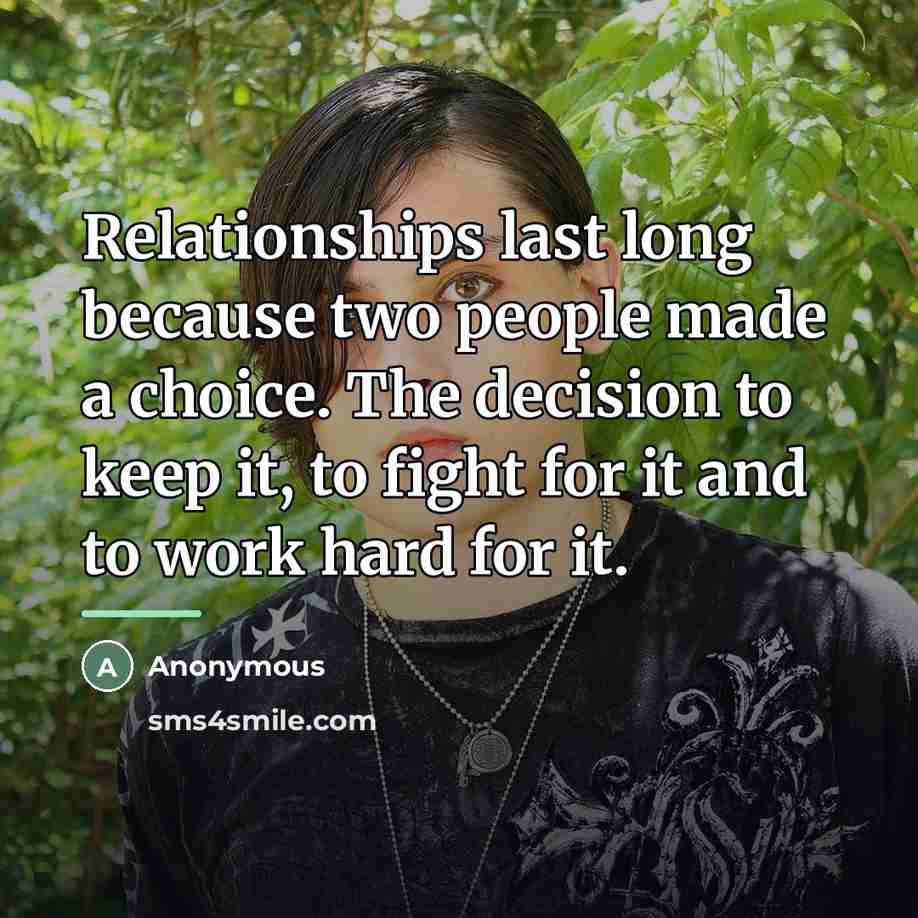 “Relationships last long because two people made a choice. The…” quote by Anonymous