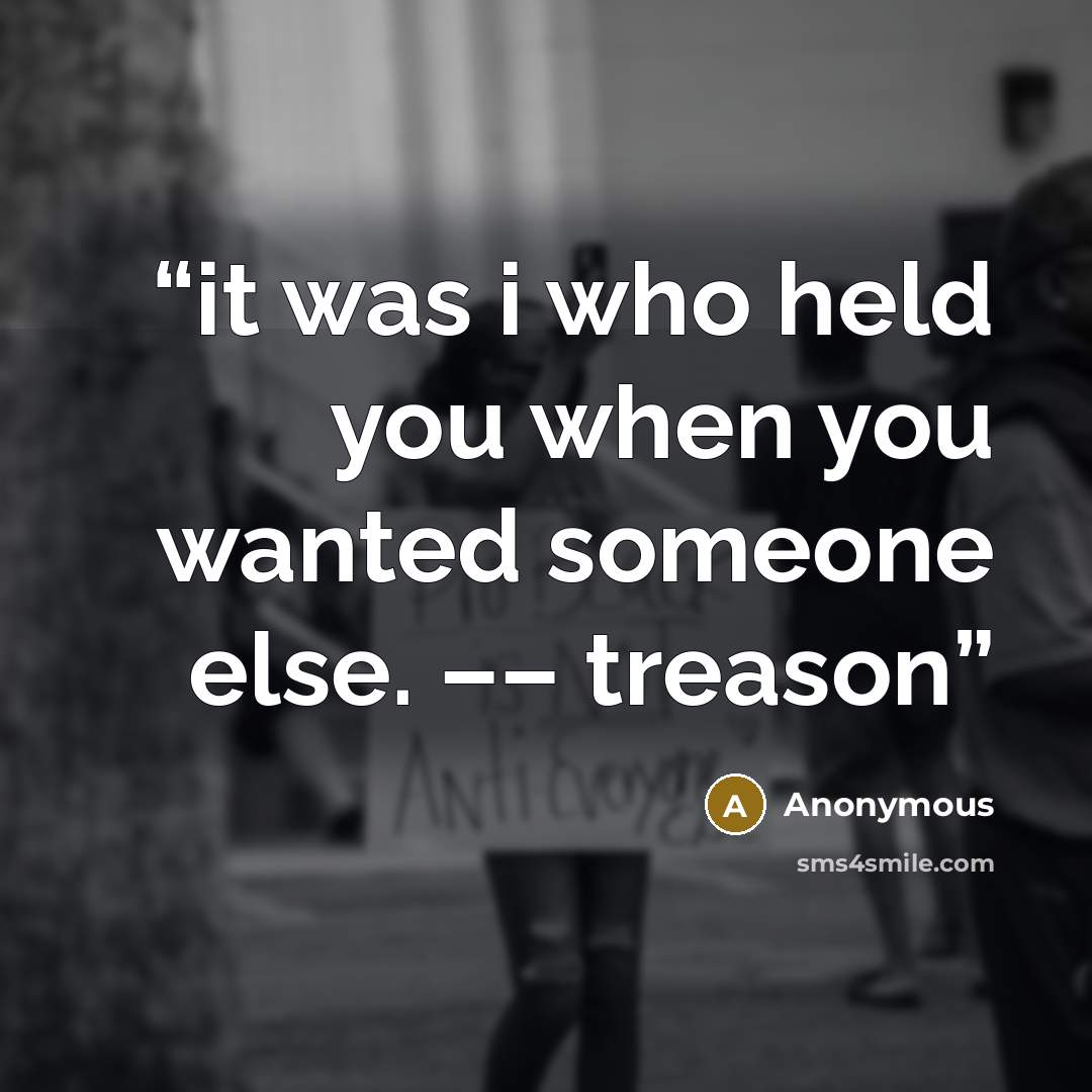 “it was i who held you when you wanted someone else. –– treason” quote by Anonymous