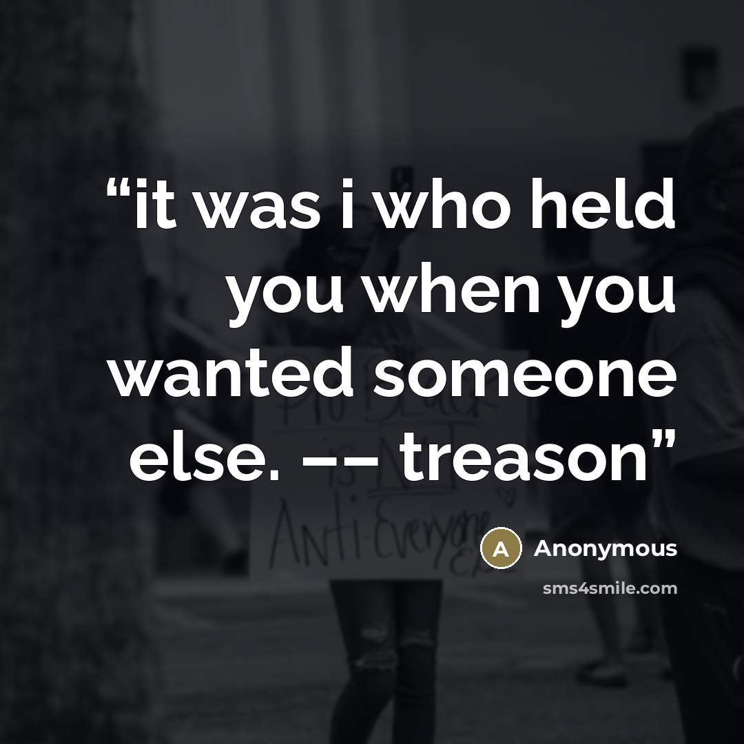“it was i who held you when you wanted someone else. –– treason” quote by Anonymous