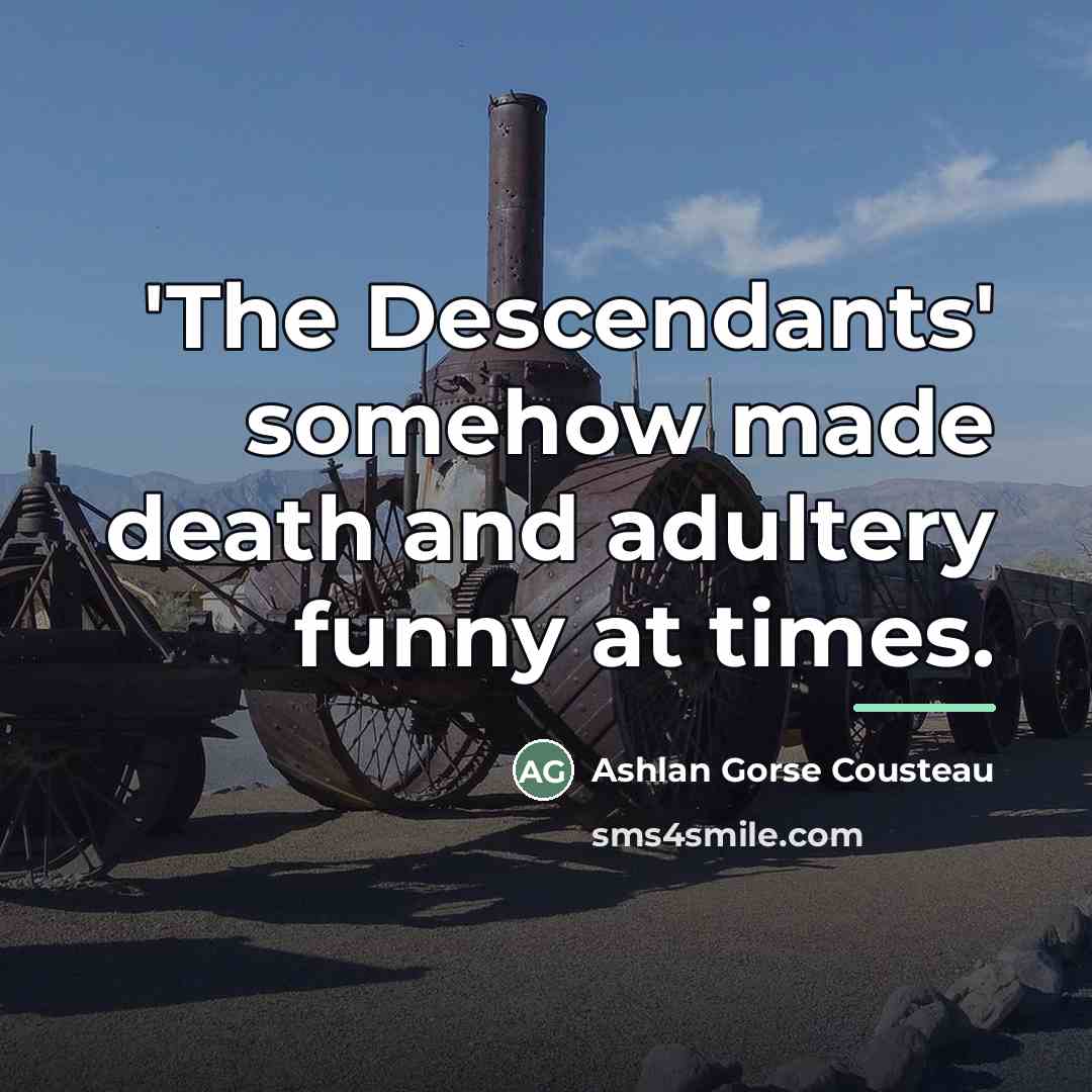 “'The Descendants' somehow made death and adultery funny at times.…” quote by Ashlan Gorse Cousteau