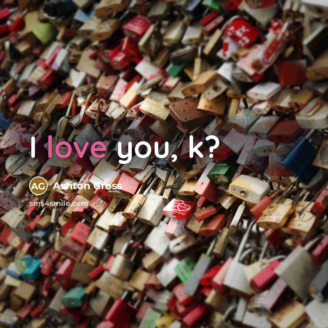“I love you, k?…” quote by Ashton Gross