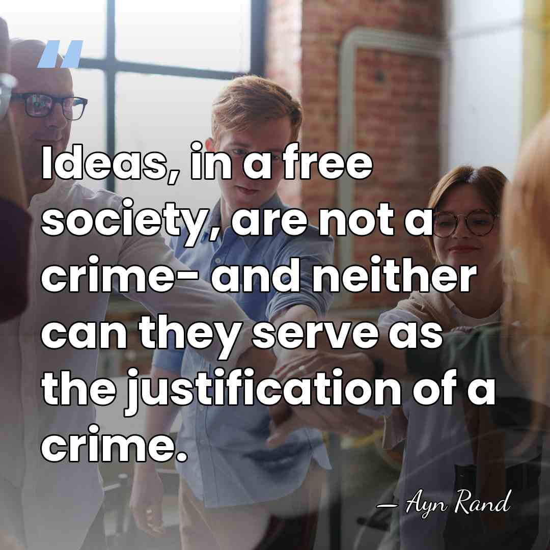 Ideas, in a free society, are not a crime- and neither can&hellip; - Ayn Rand