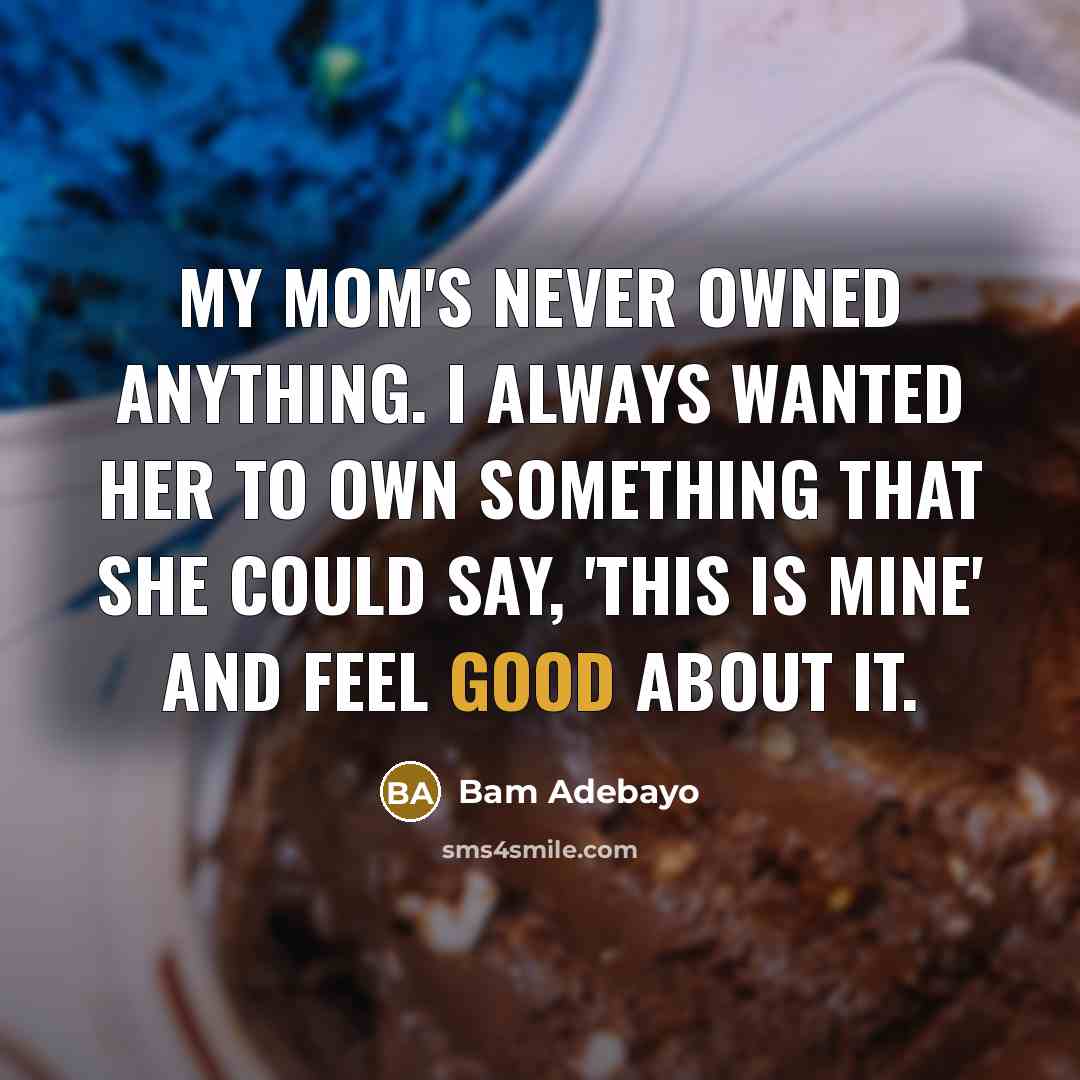 “My mom's never owned anything. I always wanted her to…” quote by Bam Adebayo