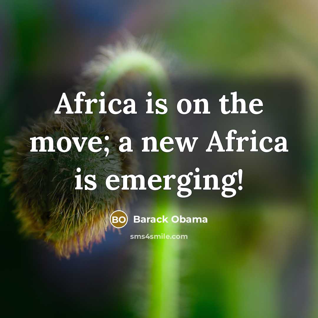 “Africa is on the move; a new Africa is emerging!…” quote by Barack Obama