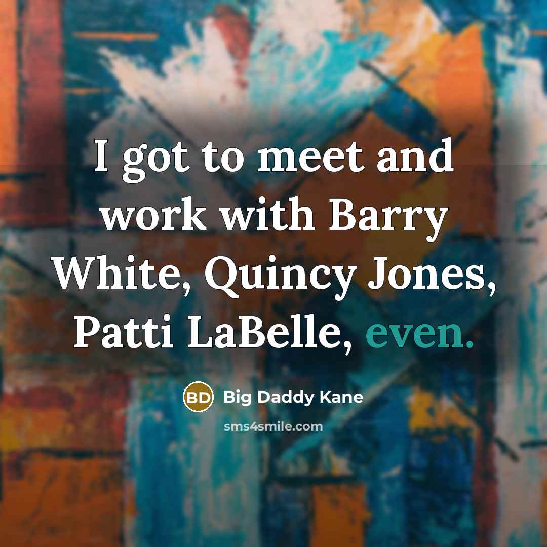 “I got to meet and work with Barry White, Quincy…” quote by Big Daddy Kane