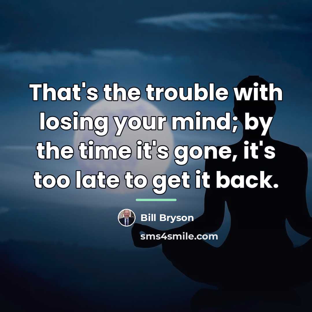 “That's the trouble with losing your mind; by the time…” quote by Bill Bryson