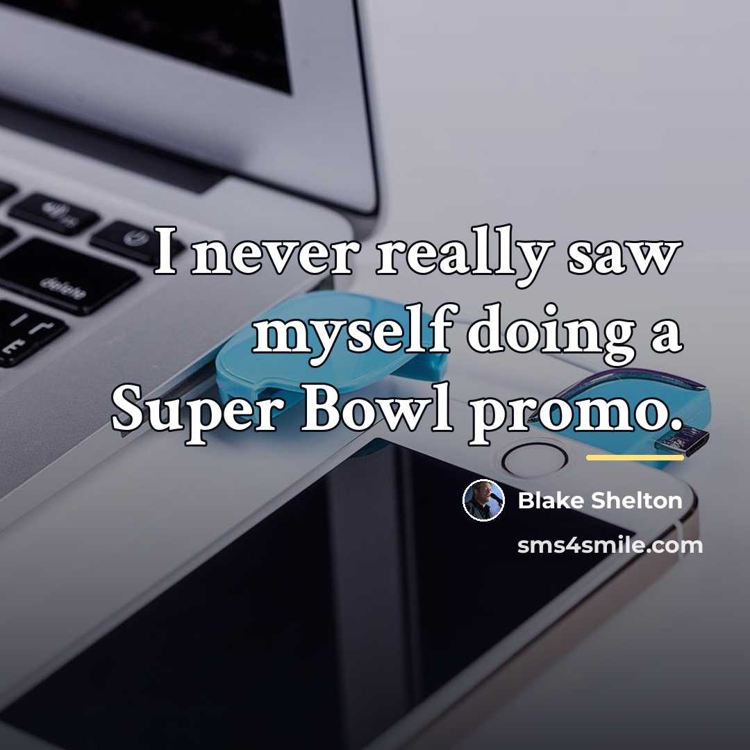 “I never really saw myself doing a Super Bowl promo.…” quote by Blake Shelton