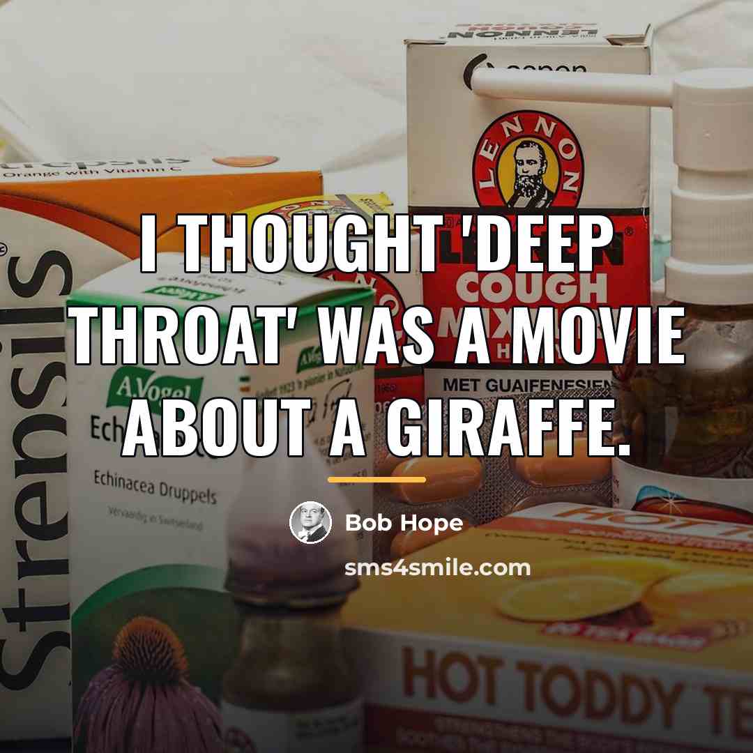 “I thought 'Deep Throat' was a movie about a giraffe.…” quote by Bob Hope