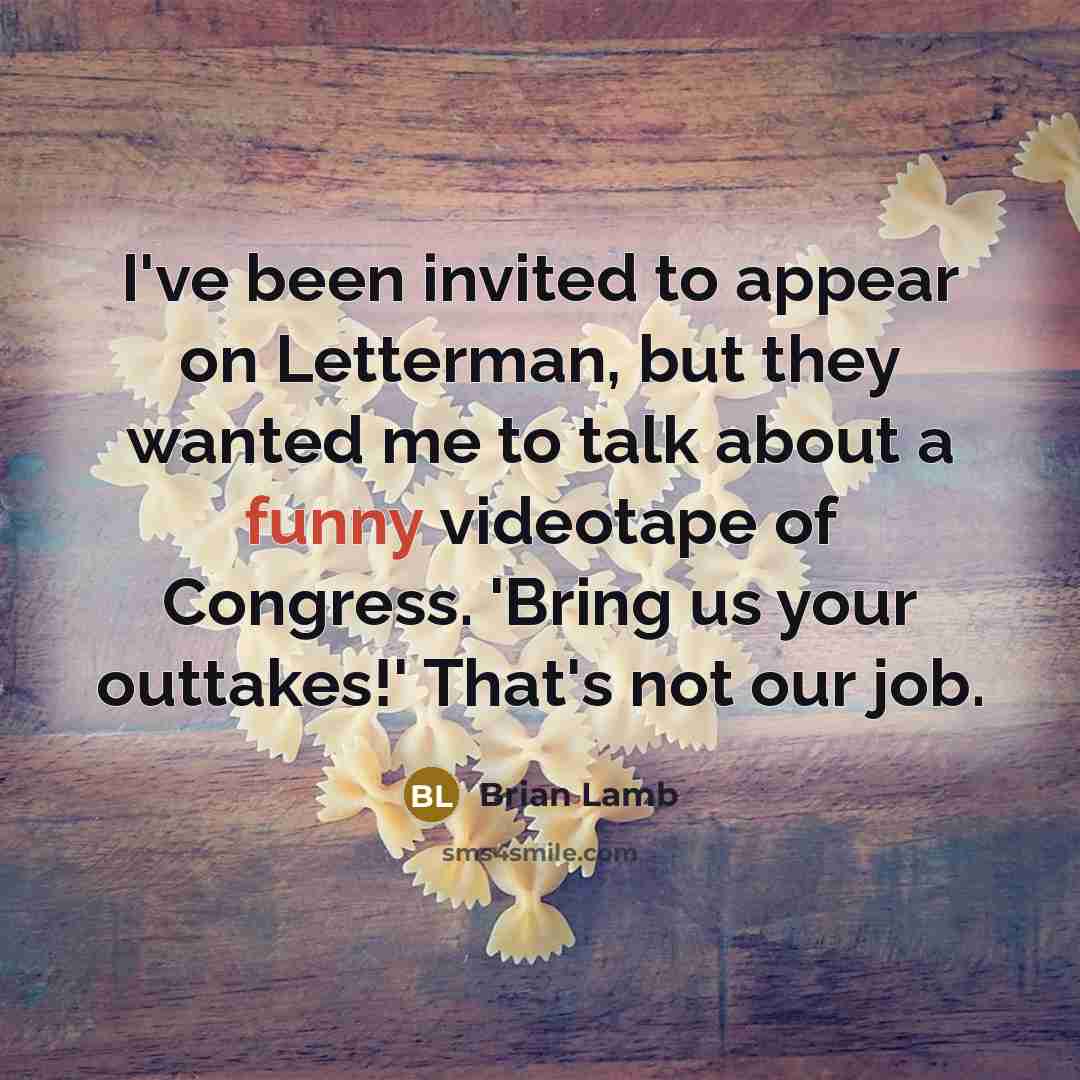 “I've been invited to appear on Letterman, but they wanted…” quote by Brian Lamb