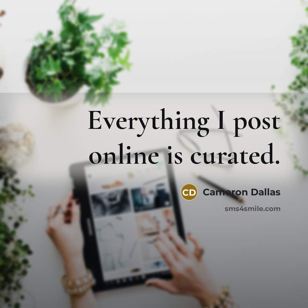 “Everything I post online is curated.…” quote by Cameron Dallas