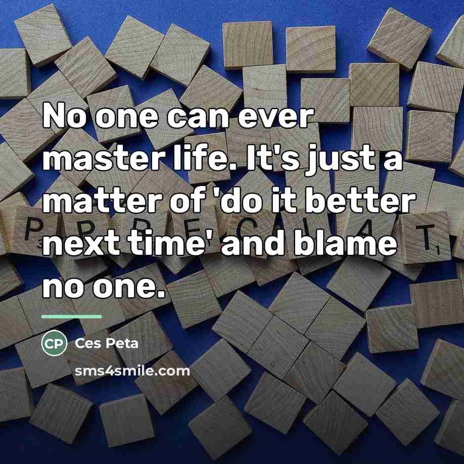 “No one can ever master life. It's just a matter…” quote by Ces Peta
