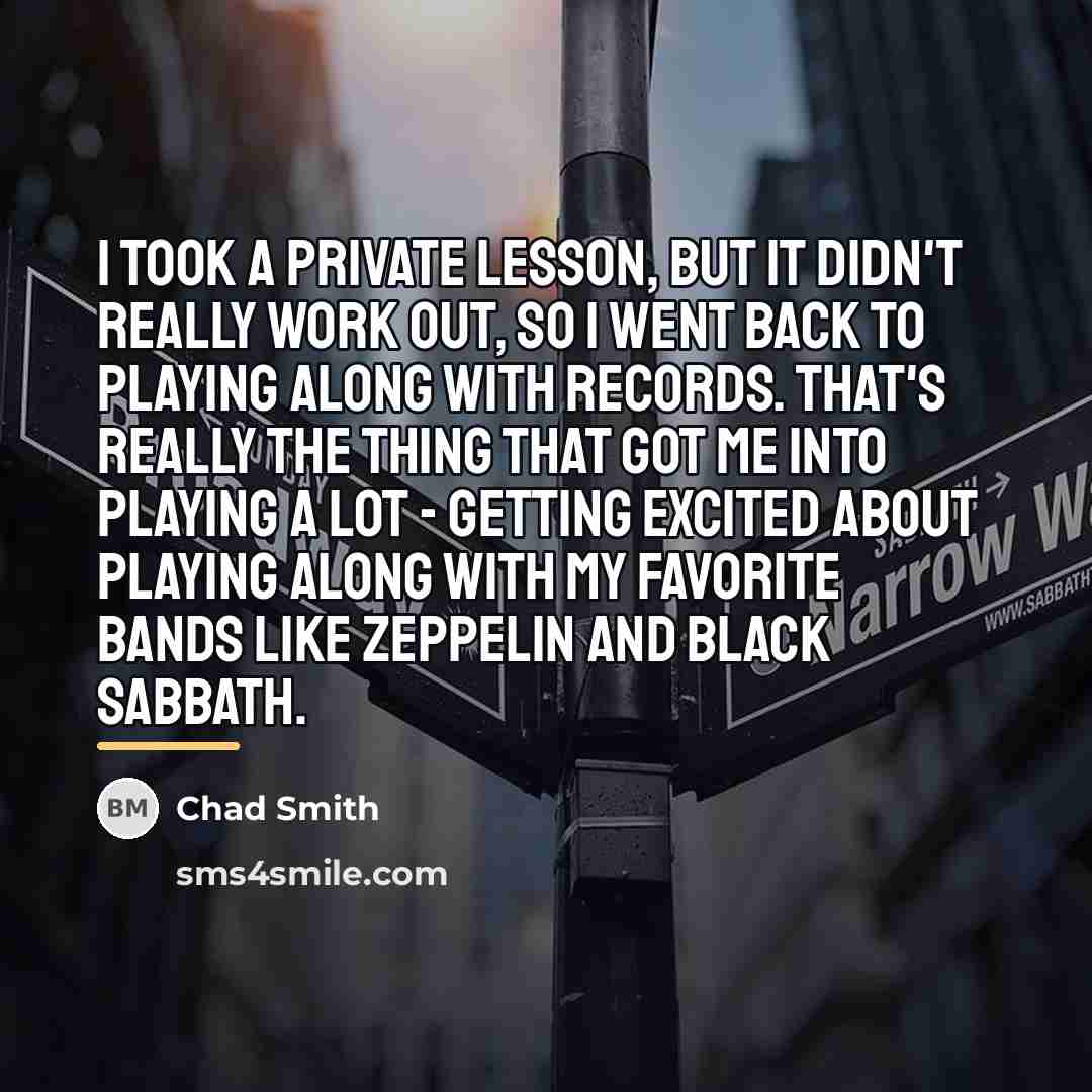 “I took a private lesson, but it didn't really work…” quote by Chad Smith