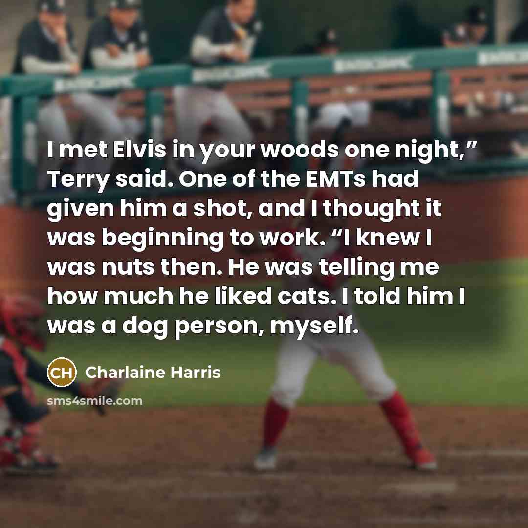 “I met Elvis in your woods one night,” Terry said.…” quote by Charlaine Harris