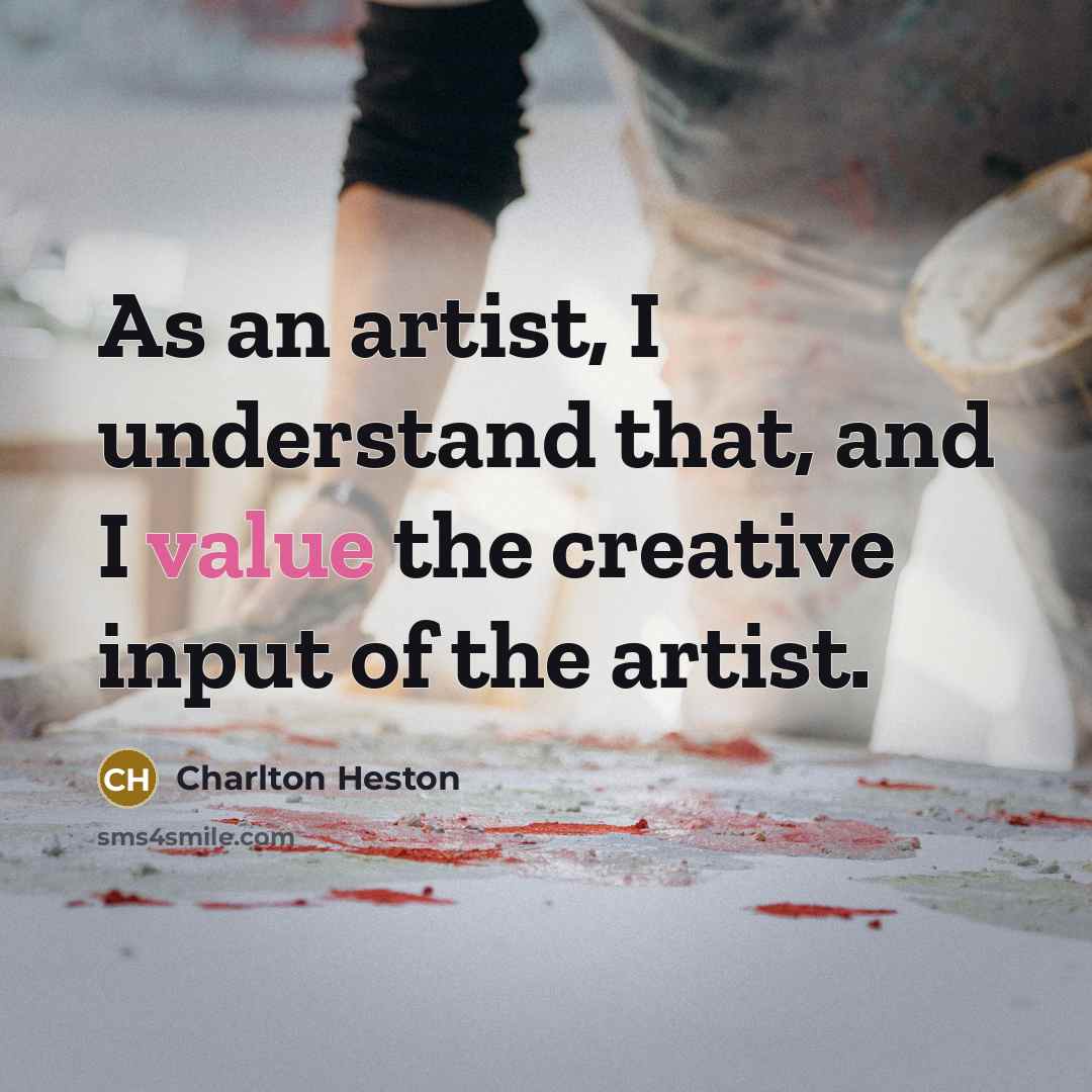 “As an artist, I understand that, and I value the…” quote by Charlton Heston