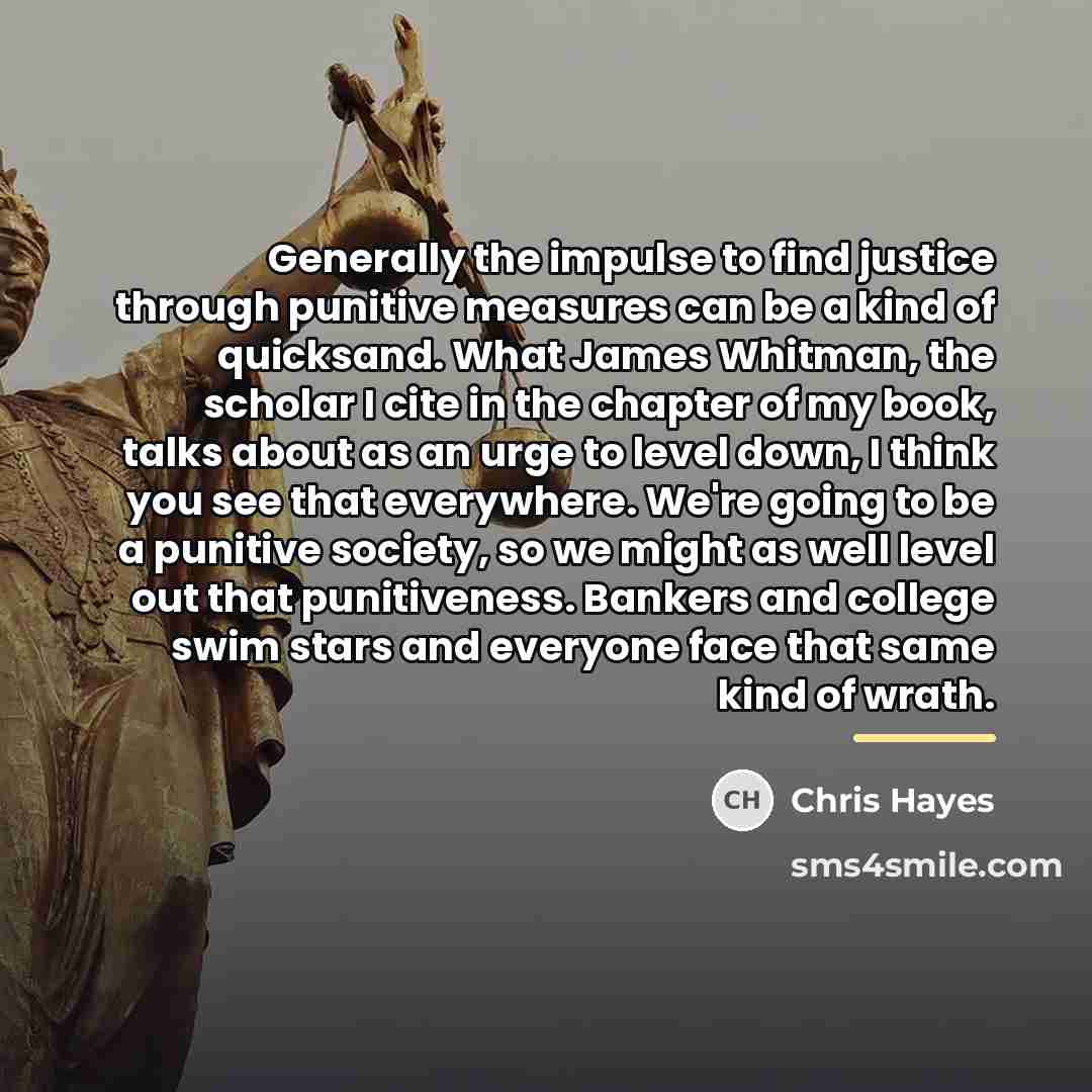 “Generally the impulse to find justice through punitive measures can…” quote by Chris Hayes