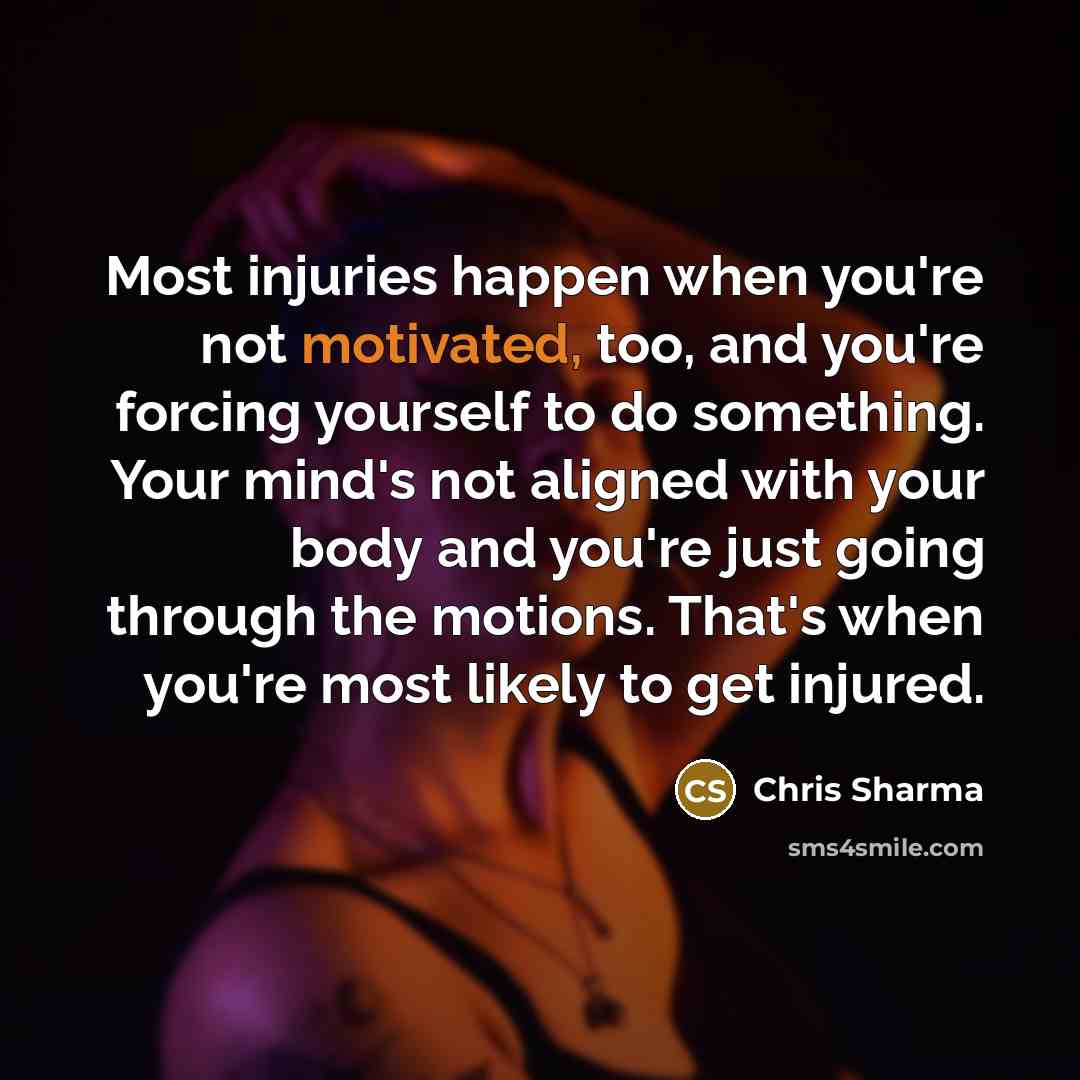 “Most injuries happen when you're not motivated, too, and you're…” quote by Chris Sharma
